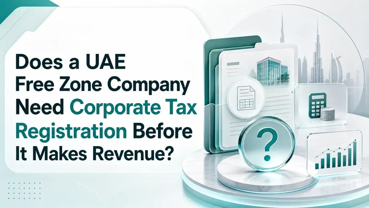 Does a UAE Free Zone Company Need Corporate Tax Registration Before It Makes Revenue?