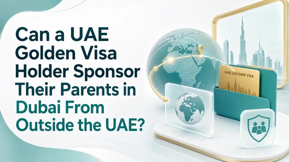 Can a UAE Golden Visa Holder Sponsor Their Parents in Dubai From Outside the UAE?