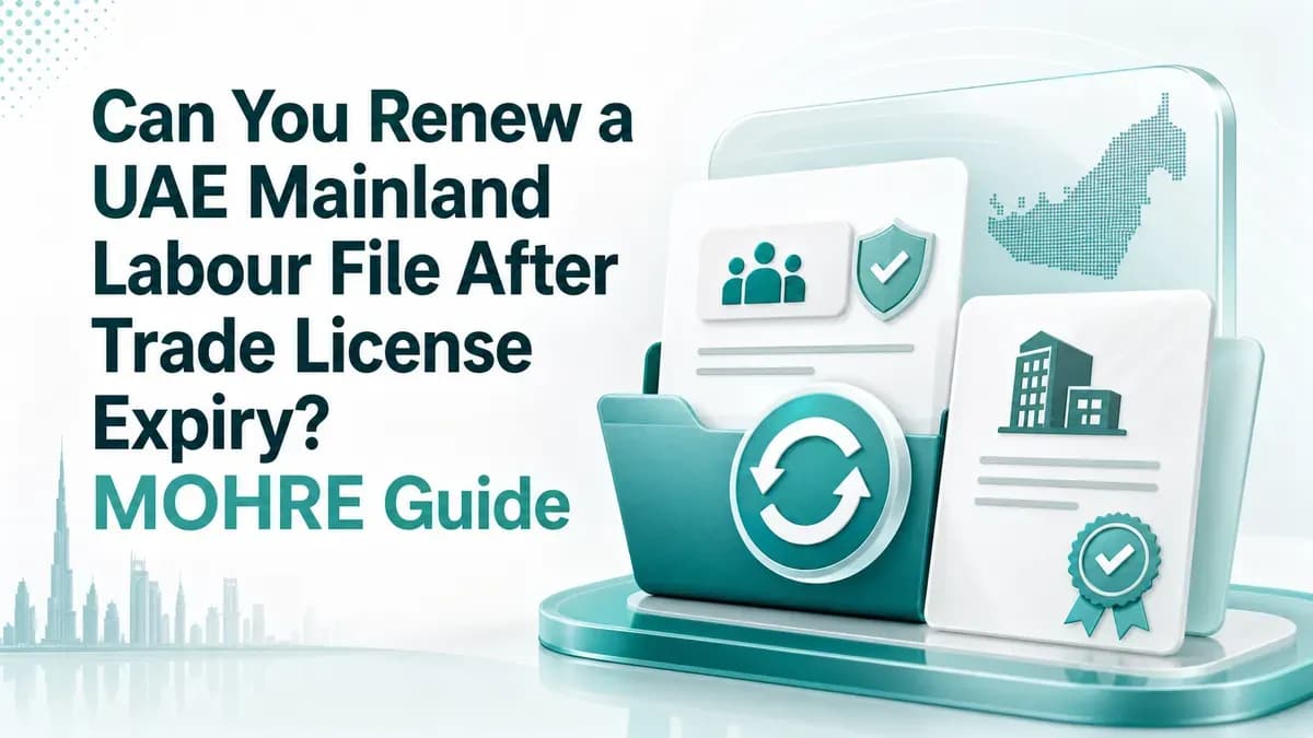 Can You Renew a UAE Mainland Labour File After Trade License Expiry? MOHRE Guide