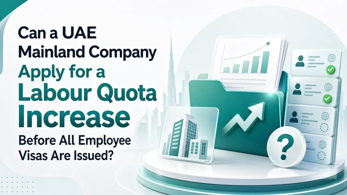 Can a UAE Mainland Company Apply for a Labour Quota Increase Before All Employee Visas Are Issued?